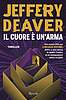 Jeffery Deaver - Il cuore è un'arma (Rizzoli)