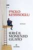 Paolo Kessisoglu - Ieri è il momento giusto (Solferino)