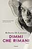 Roberta Di Lorenzo - Dimmi che rimani (Garzanti)