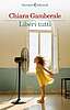 Chiara Gamberale - Liberi tutti (Feltrinelli)