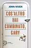 John Niven - Cos'altro hai combinato, Gary (Einaudi)